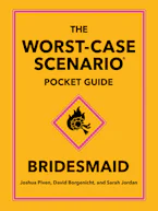 Cover of 'The Worst-Case Scenario Pocket Guide: Bridesmaid' by Joshua Piven, David Borgenicht and Sarah Jordan 
